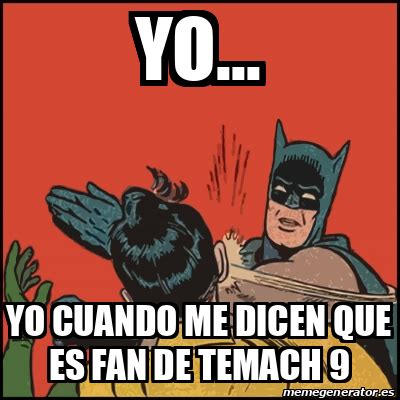 Meme Batman Slaps Robin Yo Yo Cuando Me Dicen Que Es Fan De Temach