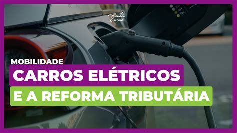 REFORMA TRIBUTÁRIA Impacto na igualdade entre carros elétricos e à