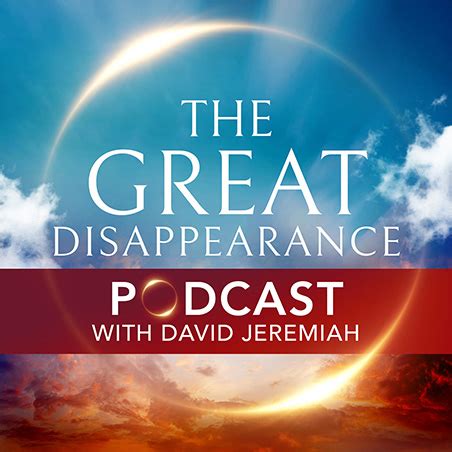 The Great Disappearance Podcast Davidjeremiah Org