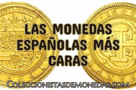 Las 10 Monedas Antiguas Españolas Más Valiosas • Valor De Subasta