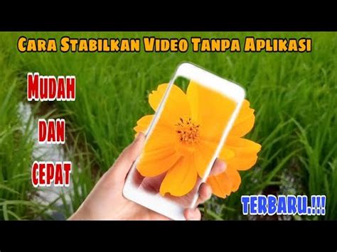 Cara Stabilkan Video Yang Bergoyang Di Hp Tanpa Aplikasi Terbaru