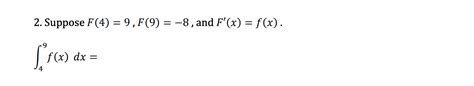 Solved 2 Suppose F 4 9 F 9 −8 And F′ X F X ∫49f X Dx