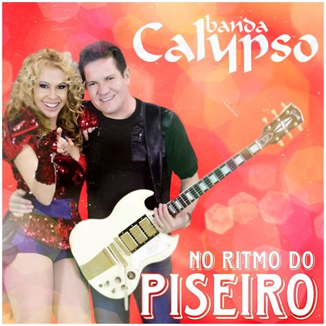 No Ritmo Do Piseiro Álbum de Banda Calypso LETRAS