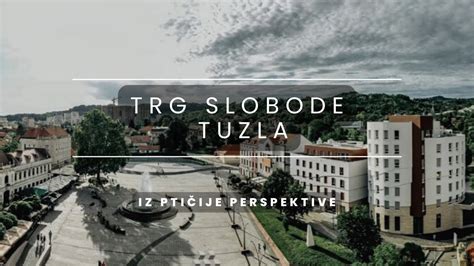 Trg Slobode Tuzla Najve I Trg U Bih Youtube