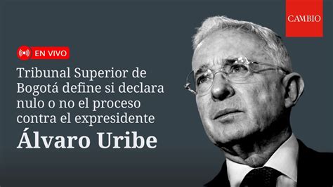 Tribunal Superior De Bogotá Define Si Declara Nulo O No El Proceso Contra El Expresidente Uribe