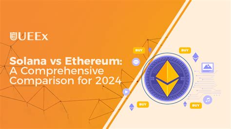 Solana Vs Ethereum A Comprehensive Comparison For Ueex Technology