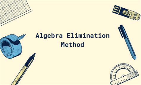 A Guide On Algebra Elimination Method For Beginners