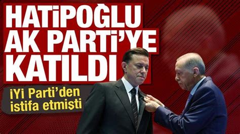 İYİ Parti den istifa eden Milletvekili Nebi Hatipoğlu AK Parti ye