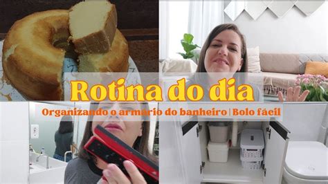 Rotina Dona De Casa Organizando O Banheiro Bolo Para Lanche Youtube