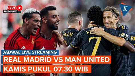 Jadwal Siaran Langsung Real Madrid Vs Man United Kickoff Pukul