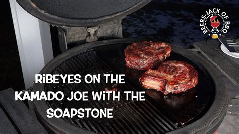 Bone In Ribeye Steaks On The Kamado Joe Big Joe Soapstone For The Sear