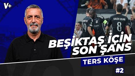 Beşiktaşın son şansı Galatasaray maçı Abdülkerim Durmaz Ters Köşe