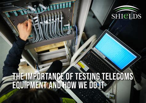 The Importance Of Testing Telecoms Equipment And How We Do It Shields