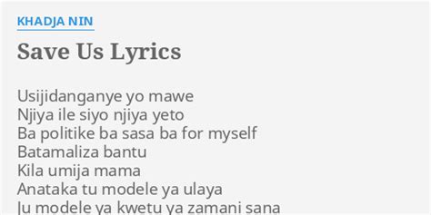 Save Us Lyrics By Khadja Nin Usijidanganye Yo Mawe Njiya