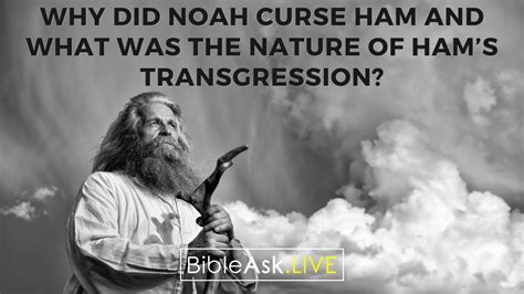 Why Did Noah Curse Ham And What Was The Nature Of Hams Transgression