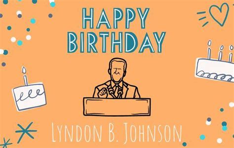 Happy Birthday Lyndon B Johnson A Celebration Of The 36th Us