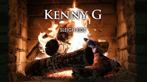 Kenny G Sleigh Ride Fireplace Video Christmas Songs YouTube