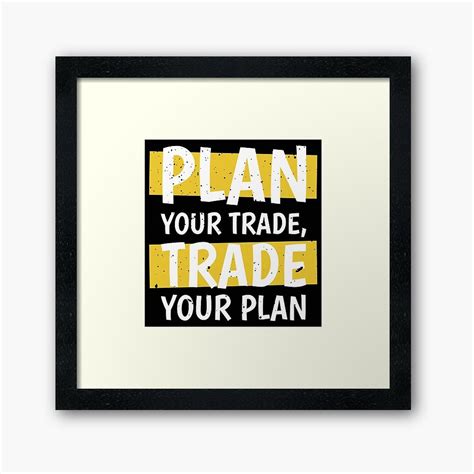 Plan Your Trade Trade Your Plan Framed Print By Akram Redbubble