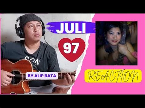 JULI 97 REACTION TO Alip Ba Ta YouTube