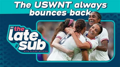 The Uswnt Always Bounces Back The Late Sub Youtube