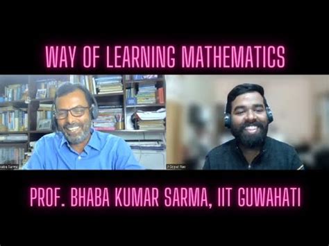 Way Of Learning Mathematics Prof Bhaba Kumar Sarma Iit Guwahati