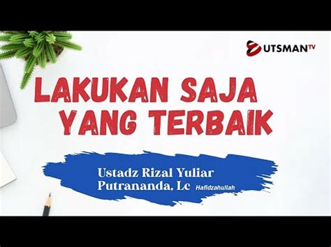 LIVE Lakukan Saja Yang Terbaik Ust Rizal Yuliar Putrananda Lc