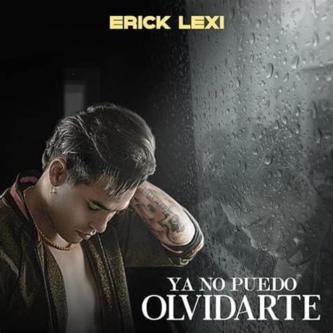 Erick Lexi Ya No Puedo Olvidarte Lyrics Genius Lyrics