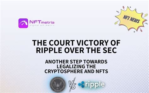 Nft News The Court Victory Of Ripple Over The Sec Is Another Step