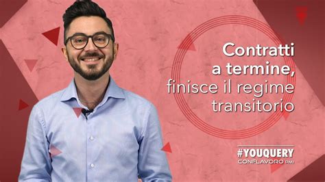 Contratti A Termine Finisce Il Regime Transitorio YouTube