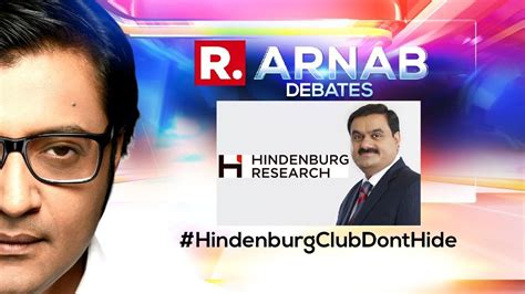 Arnab S Debate Explosive Adani Report Out Hindenburg Lobby Missing