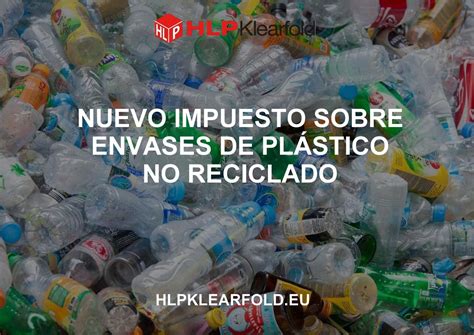 Nuevo impuesto sobre envases de plástico no reutilizables HLP Klearfold