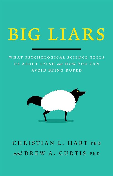 Big Liars What Psychological Science Tells Us About Lying And How You