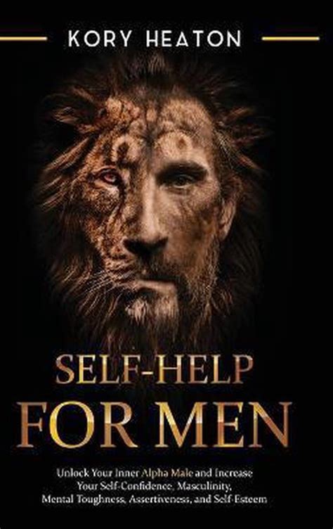 Self Help For Men Unlock Your Inner Alpha Male And Increase Your Self