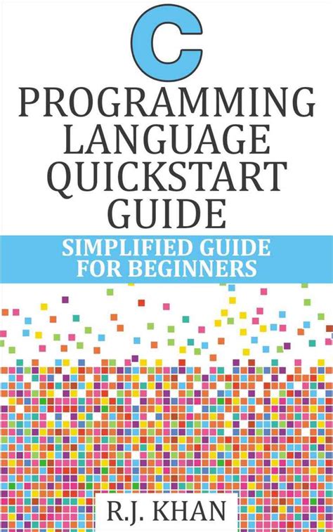 C Programming Language Quick Start Guide Simplified C Programming For