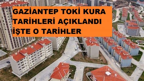 Gaziantep te TOKİ kura Tarihi Açıklandı Gaziantepliler Merak Ediyordu