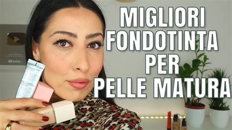 I Migliori Fondotinta Per Pelle Matura Anti Age Make Up Youtube