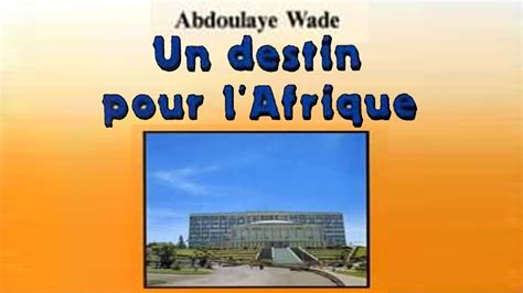 PRÉSENTATION DU LIVRE UN DESTIN POUR L AFRIQUE DE ABDOULAYE WADE YouTube