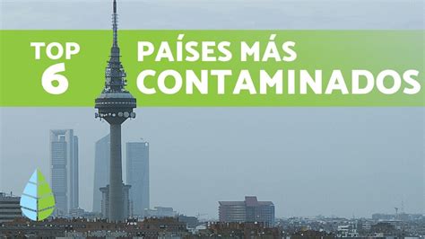 6 PaÍses Más Contaminados Del Mundo 2019 Youtube