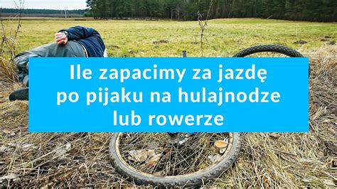 Ile Zap Acimy Za Jazd Po Pijaku Na Hulajnodze Lub Rowerze Youtube