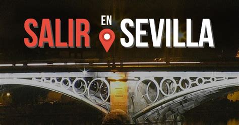 Salir En Sevilla Todos Los Planes De Ocio Y Cultura De Sevilla En Tu