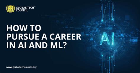 How To Pursue A Career In Ai And Ml Global Tech Council