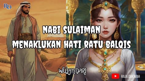 Kisah Nabi Sulaiman Menaklukan Hati Ratu Balqis Wulandari Raja