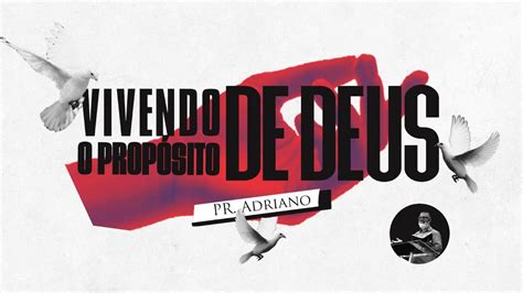 Vivendo Os Prop Sitos De Deus Pr Adriano Culto