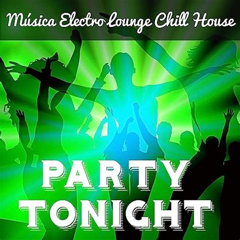 Party Tonight Música Electro Lounge Chill House Para