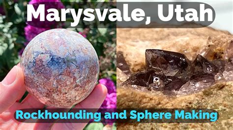 Marysvale Utah Rockhounding And Sphere Making Youtube