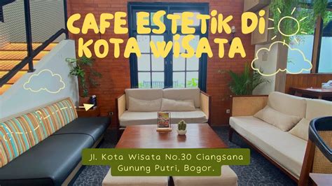 Cafe Baru Estetik Cu See You At Cafe Di Kota Wisata Cibubur