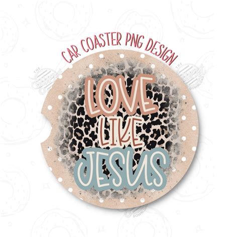 Christian Car Coaster Png Love Like Jesus Sublimation Design Etsy