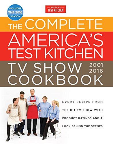 The Complete Americas Test Kitchen Tv Show Cookbook 2001 2016 Every