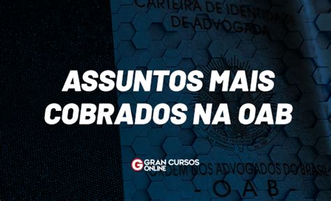 Assuntos Mais Cobrados Na Oab Veja O Que Cai Na Sua Prova