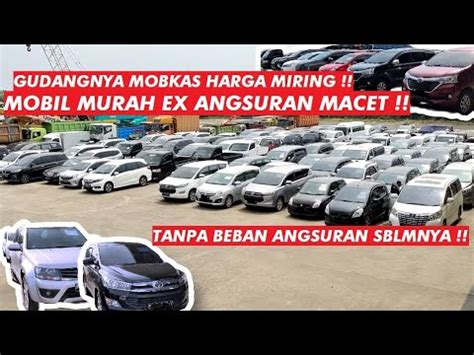 Gudangnya Mobil Bekas Angsuran Macet Di LELANG Disini Harga MURAH